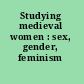 Studying medieval women : sex, gender, feminism /