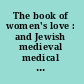 The book of women's love : and Jewish medieval medical literature on women : Sefer ahavat nashim /