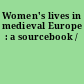 Women's lives in medieval Europe : a sourcebook /