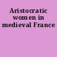 Aristocratic women in medieval France