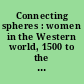 Connecting spheres : women in the Western world, 1500 to the present /