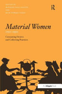 Material women, 1750-1950 : consuming desires and collecting practices /