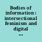 Bodies of information : intersectional feminism and digital humanities /