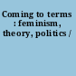 Coming to terms : feminism, theory, politics /
