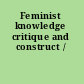 Feminist knowledge critique and construct /