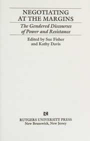Negotiating at the margins : the gendered discourses of power and resistance /