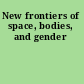 New frontiers of space, bodies, and gender