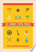 The feminist utopia project : fifty-seven visions of a wildly better future /