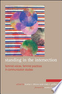 Standing in the intersection feminist voices, feminist practices in communication studies /