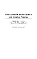 Intercultural communication and creative practice : music, dance, and women's cultural identity /