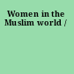 Women in the Muslim world /