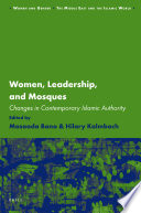 Women, leadership and mosques changes in contemporary Islamic authority /