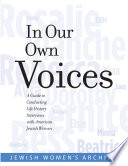 In our own voices : a guide to conducting life history interviews with American Jewish women /