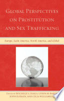 Global perspectives on prostitution and sex trafficking : Europe, Latin America, North America, and global /