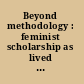 Beyond methodology : feminist scholarship as lived research /