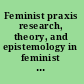 Feminist praxis research, theory, and epistemology in feminist sociology /