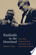 Radicals in the Heartland The 1960s Student Protest Movement at the University of Illinois /