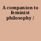 A companion to feminist philosophy /