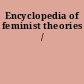 Encyclopedia of feminist theories /