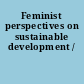 Feminist perspectives on sustainable development /