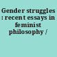 Gender struggles : recent essays in feminist philosophy /