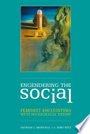 Engendering the social feminist encounters with sociological theory /