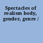 Spectacles of realism body, gender, genre /