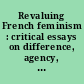 Revaluing French feminism : critical essays on difference, agency, and culture /