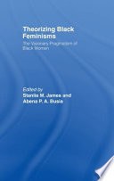 Theorizing black feminisms : the visionary pragmatism of Black women /