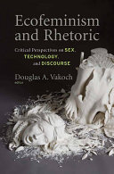 Ecofeminism and rhetoric : critical perspectives on sex, technology, and discourse /