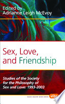 Sex, love, and friendship studies of the Society for the Philosophy of Sex and Love, 1993-2003 /