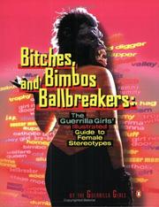 Bitches, bimbos, and ballbreakers : the Guerrilla Girls' illustrated guide to female stereotypes /