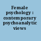 Female psychology : contemporary psychoanalytic views /