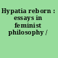 Hypatia reborn : essays in feminist philosophy /