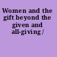 Women and the gift beyond the given and all-giving /