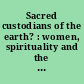 Sacred custodians of the earth? : women, spirituality and the environment /