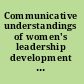 Communicative understandings of women's leadership development from ceilings of glass to labyrinth paths /