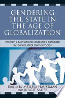 Gendering the state in the age of globalization : women's movements and state feminism in postindustrial democracies /