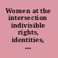 Women at the intersection indivisible rights, identities, and oppressions /