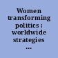 Women transforming politics : worldwide strategies for empowerment /