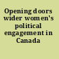 Opening doors wider women's political engagement in Canada /