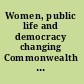 Women, public life and democracy changing Commonwealth parliamentary perspectives /