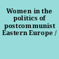 Women in the politics of postcommunist Eastern Europe /