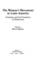 The Women's movement in Latin America : feminism and the transition to democracy /