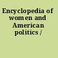 Encyclopedia of women and American politics /