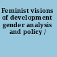 Feminist visions of development gender analysis and policy /