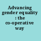 Advancing gender equality : the co-operative way /