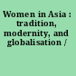 Women in Asia : tradition, modernity, and globalisation /