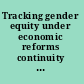 Tracking gender equity under economic reforms continuity and change in South Asia /