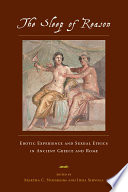 The sleep of reason : erotic experience and sexual ethics in ancient Greece and Rome /